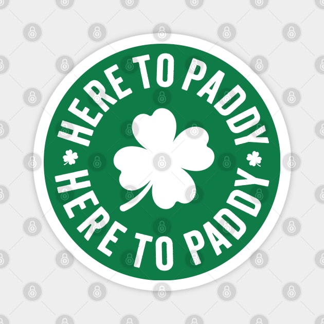 Here To Paddy - Funny Saint Patrick's Day Magnet by TwistedCharm